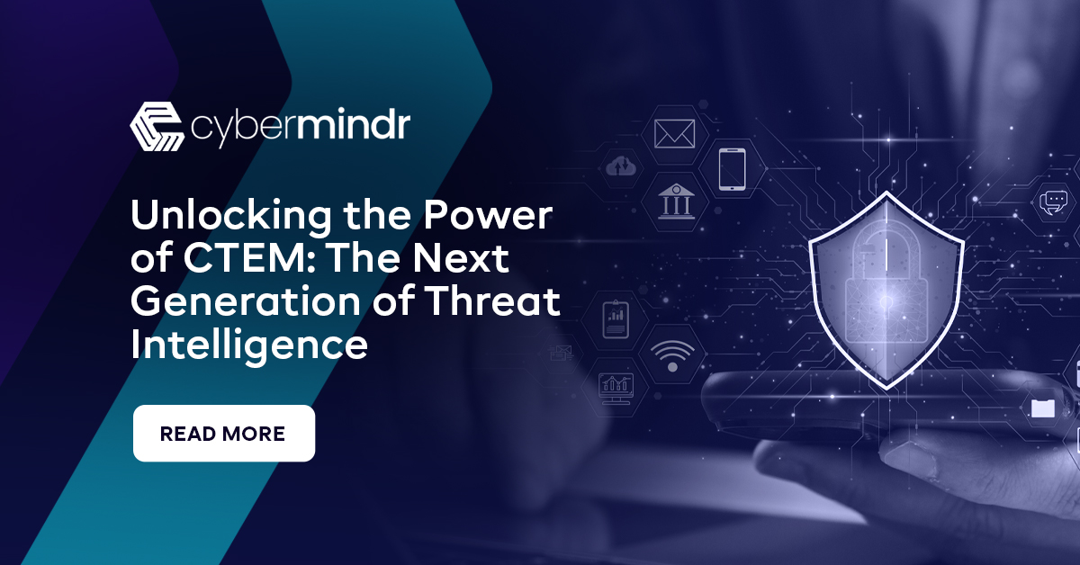 Unlocking the Power of CTEM: The Next Generation of Threat Intelligence