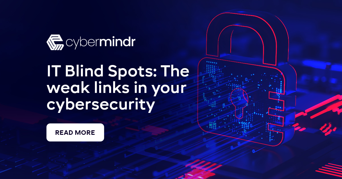 IT Blind Spots: The weak links in your cybersecurity